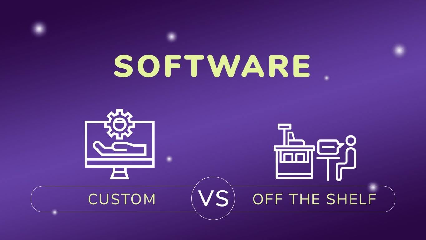 Custom Software vs. Off-the-Shelf Solutions: What’s Best for Your Business?